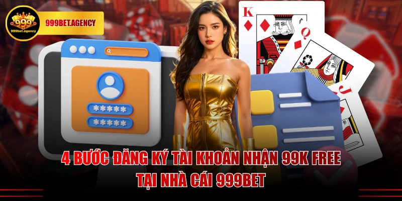 4 bước đăng ký tài khoản nhận 99k free tại nhà cái 999BET