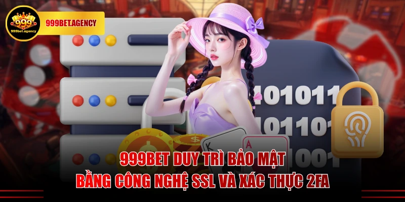 999BET duy trì bảo mật bằng công nghệ SSL và xác thực 2FA