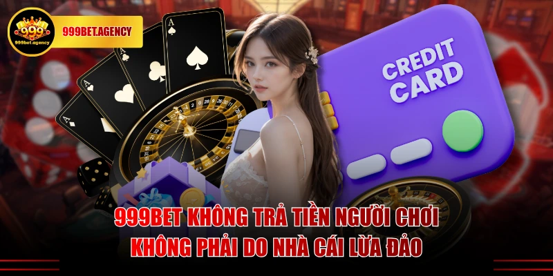 999BET không trả tiền người chơi không phải do nhà cái lừa đảo