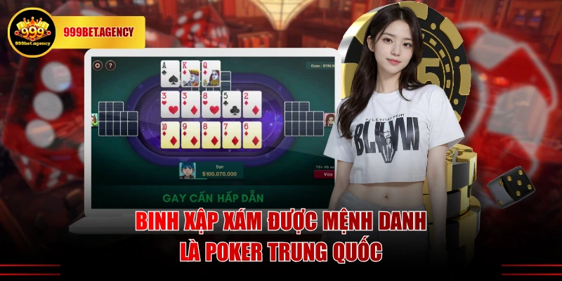 Binh Xập Xám được mệnh danh là Poker Trung Quốc
