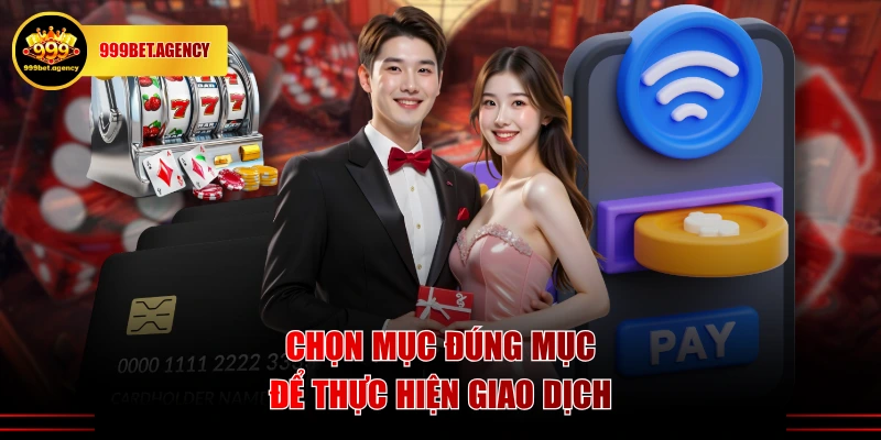 Chọn mục đúng mục để thực hiện giao dịch