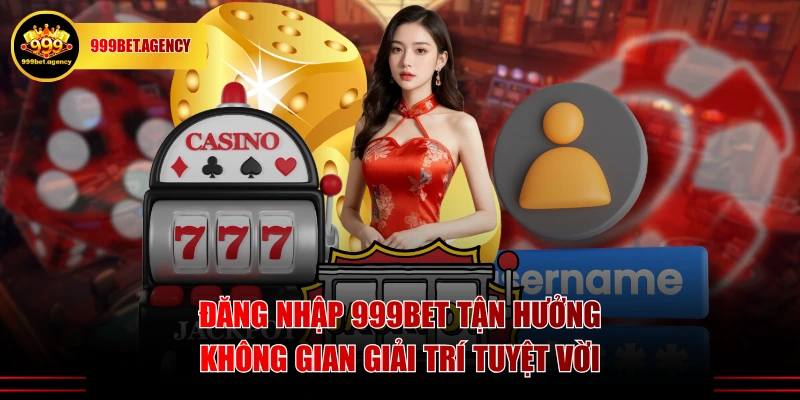 Đăng nhập 999BET tận hưởng không gian giải trí tuyệt vời