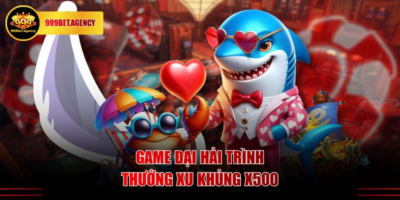 Game Đại Hải Trình thưởng xu khủng x500
