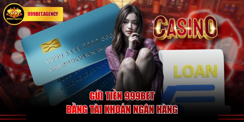 Gửi tiền 999BET bằng tài khoản ngân hàng