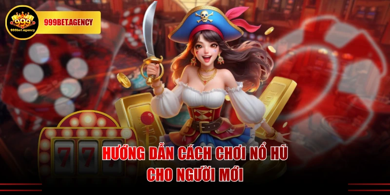 Hướng dẫn cách chơi nổ hũ cho người mới