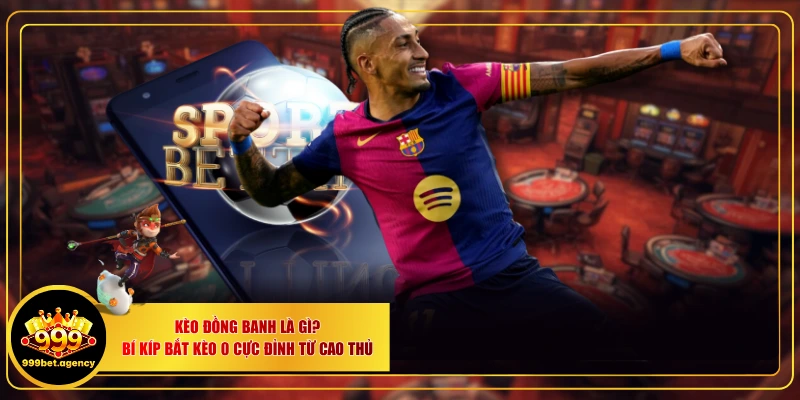 Kèo Đồng Banh Là Gì