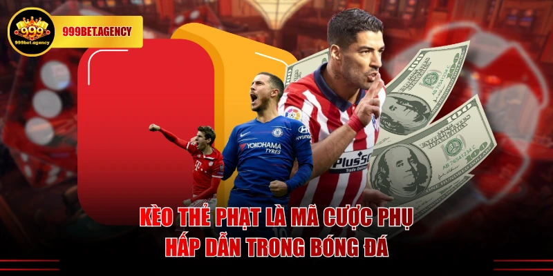 Kèo thẻ phạt là mã cược phụ hấp dẫn trong bóng đá