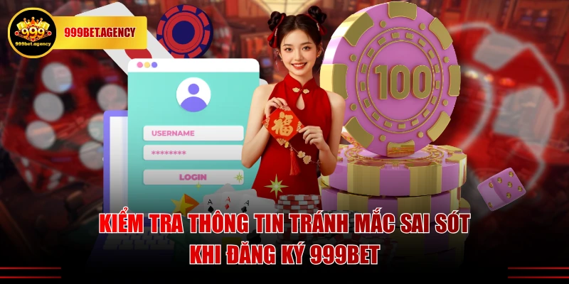 Kiểm tra thông tin tránh mắc sai sót khi đăng ký 999BET