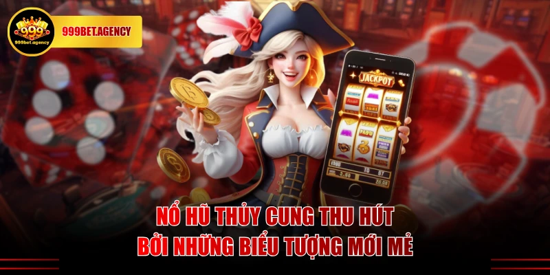 Nổ Hũ Thủy Cung thu hút bởi những biểu tượng mới mẻ