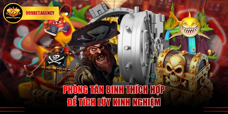 Phòng Tân Binh thích hợp để tích lũy kinh nghiệm