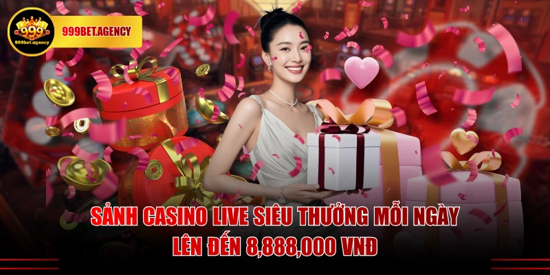 Sảnh Casino live siêu thưởng mỗi ngày lên đến 8,888,000 VNĐ