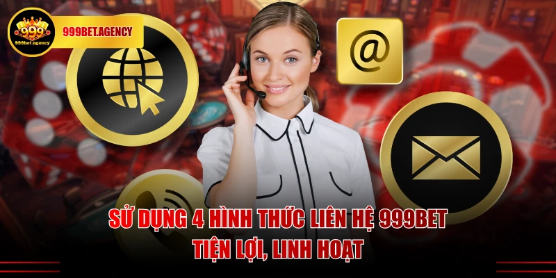 Sử dụng 4 hình thức liên hệ 999BET tiện lợi, linh hoạt