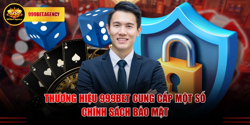 Thương hiệu 999BET cung cấp một số chính sách bảo mật