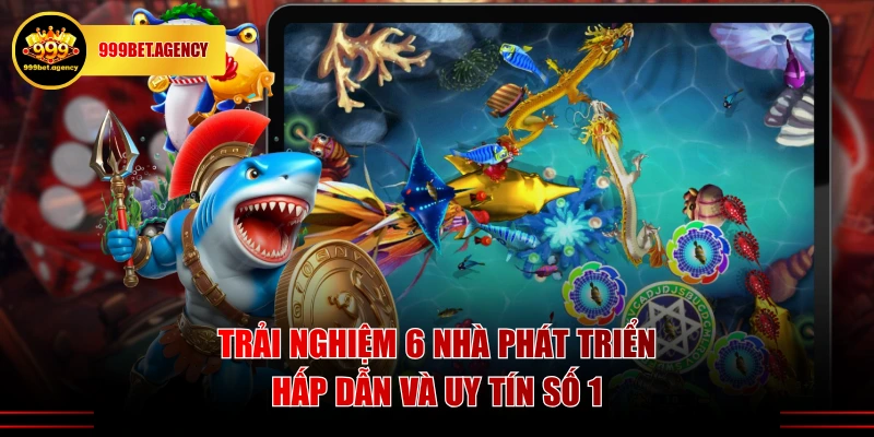 Trải nghiệm 6 nhà phát triển hấp dẫn và uy tín số 1