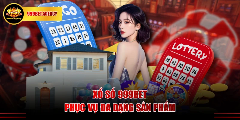 Xổ số 999BET phục vụ đa dạng sản phẩm
