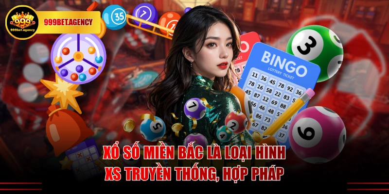 Xổ số miền Bắc là loại hình XS truyền thống, hợp pháp